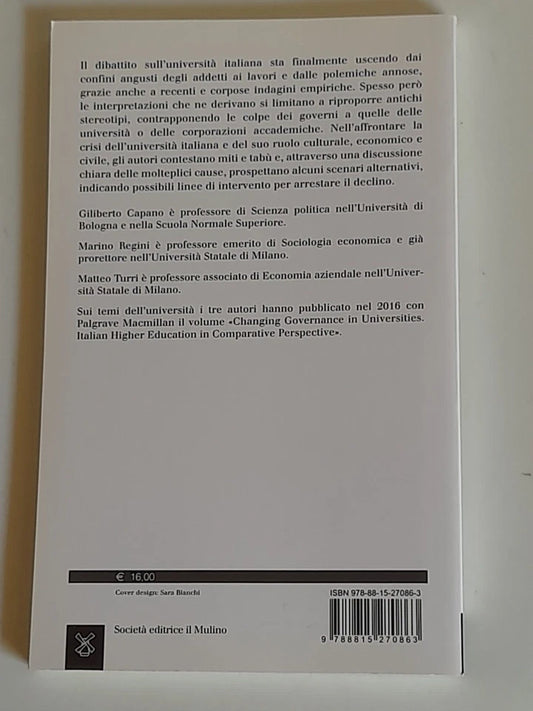 SALVARE L'UNIVERSITA' ITALIANA. OLTRE I MITI E I TABU'. GILIBERTO CAPANO - MARINO REGINI - MATTEO TURRI. SOCIETA' EDITRICE IL MULINO. COLLANA: IL MULINO SAGGI 857.