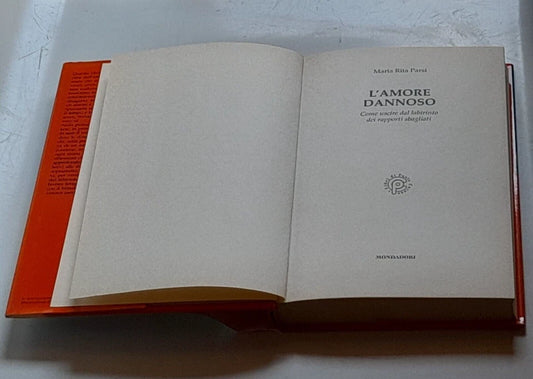 L'AMORE DANNOSO. COME USCIRE DAL LABIRINTO DEI RAPPORTI SBAGLIATI.  M.R. PARSI. MONDADORI EDITORE. 2° EDIZIONE LUGLIO 1999.