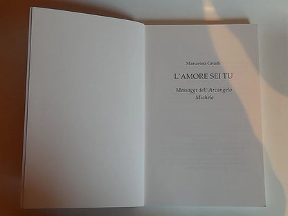 L'AMORE SEI TU. MARIAROSA GNUDI. MESSAGGI DELL'ARCANGELO MICHELE. AUTOPUBBLICAZIONE. 1° EDIZIONE 2018.