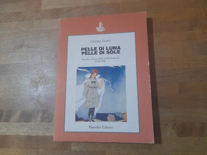 PELLE DI LUNA PELLE DI SOLE. GIORGIO TRIANI. NASCITA E STORIA DELLA CIVILTA' BALNEARE 1700-1946. MARSILIO EDITORI.  1° EDIZIONE 1988. COLLANA: SAGGI.