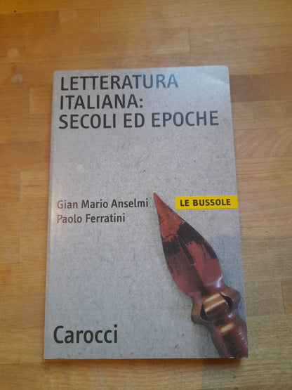 LETTERATURA ITALIANA: SECOLI ED EPOCHE. GIAN MARIO ANSELMI - PAOLO FERRATINI. CAROCCI EDITORE. COLLANA: LE BUSSOLE /16 STUDI LINGUISTICO -LETTERARI. 2° RISTAMPA 2002.