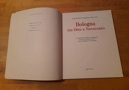 BOLOGNA TRA OTTO E NOVECENTO. TESTI DI ALFREDO TESTONI. COLLANA: I GRANDI LIBRI FOTOGRAFICI DELLA CITTA' 1. PENDRAGON EDITORE, 2006.