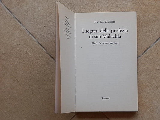 I SEGRETI DELLA PROFEZIA DI SAN MALACHIA. JEAN-LUC MAXENCE. RUSCONI EDITORE. 1° EDIZIONE 1998.
