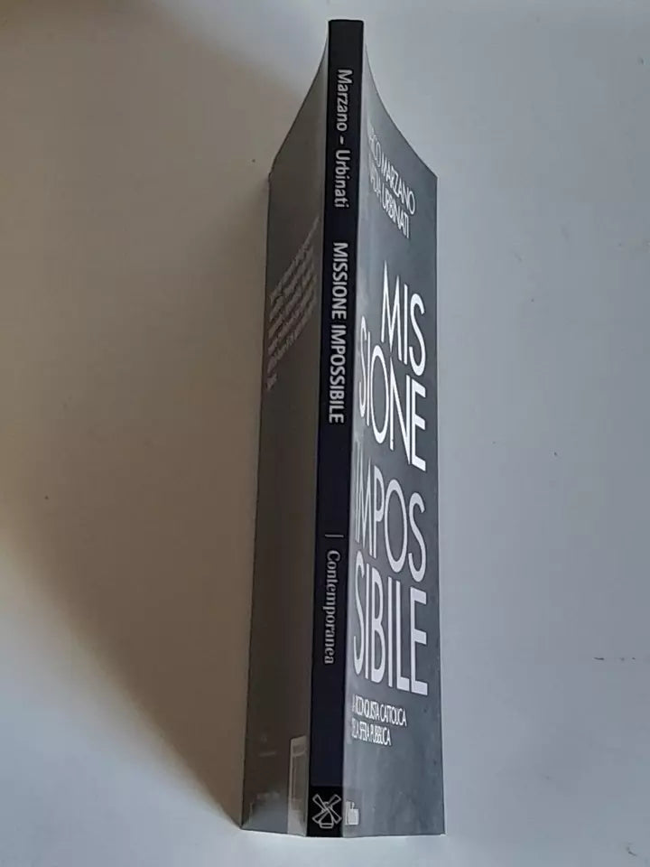 MISSIONE IMPOSSIBILE. LA RICONQUISTA CATTOLICA. MARCO MARZANO - NADIA URBINATI.  SOCIETA' EDITRICE IL MULINO. COLLANA: IL MULINO CONTEMPORANEA / DUECENTOVENTISETTE. 1° EDIZIONE 2013.