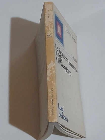 LA RIVOLUZIONE INDUSTRIALE IN ITALIA E IL MEZZOGIORNO. LUIGI DE ROSA. LATERZA EDITORI. 1° EDIZIONE 1973. COLLANA: LIBRI DEL TEMPO LATERZA 138.
