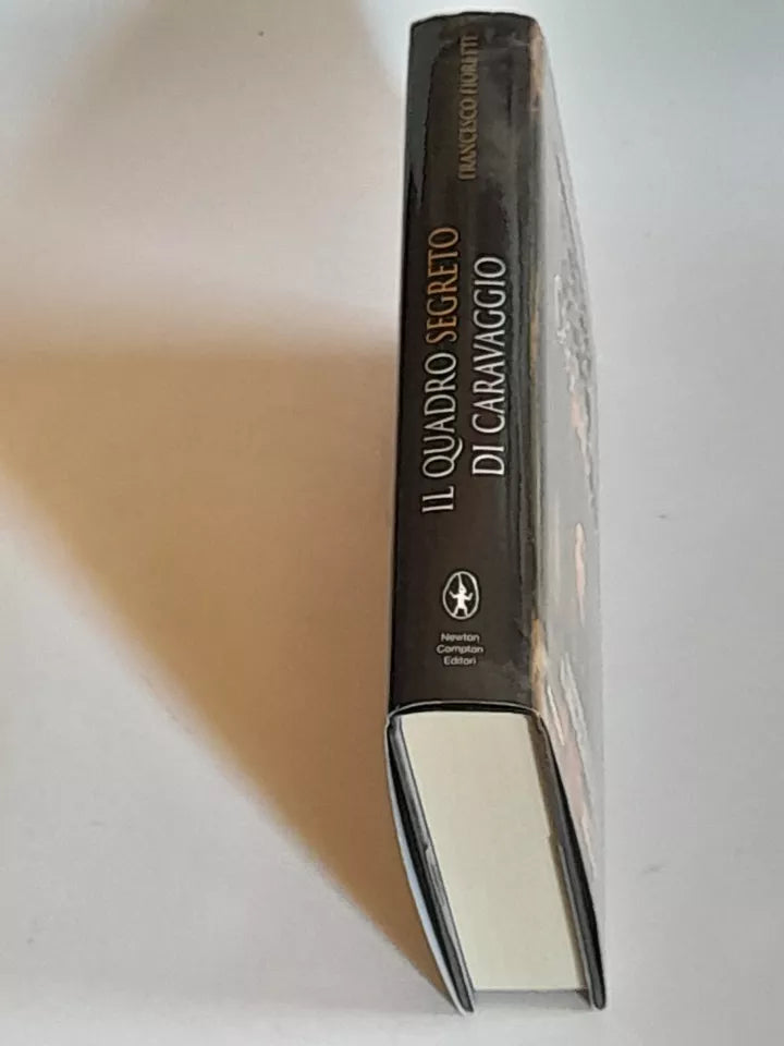 IL QUADRO SEGRETO DI CARAVAGGIO. FRANCESCO FIORETTI. NEWTON COMPTON EDITORI. 1° EDIZIONE 2012. COLLANA: NUOVA NARRATIVA NEWTON 347.