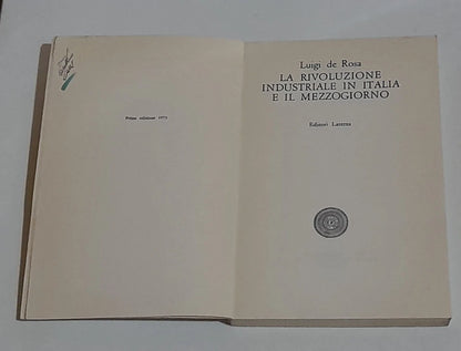 LA RIVOLUZIONE INDUSTRIALE IN ITALIA E IL MEZZOGIORNO. LUIGI DE ROSA. LATERZA EDITORI. 1° EDIZIONE 1973. COLLANA: LIBRI DEL TEMPO LATERZA 138.