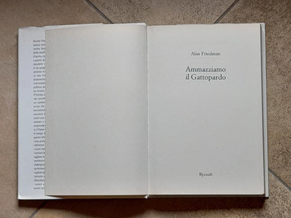 AMMAZZIAMO IL GATTOPARDO. ALAN FRIEDMAN. RIZZOLI EDITORE. COLLANA: SAGGI STRANIEIRRI. 4° EDIZIONE 2014.