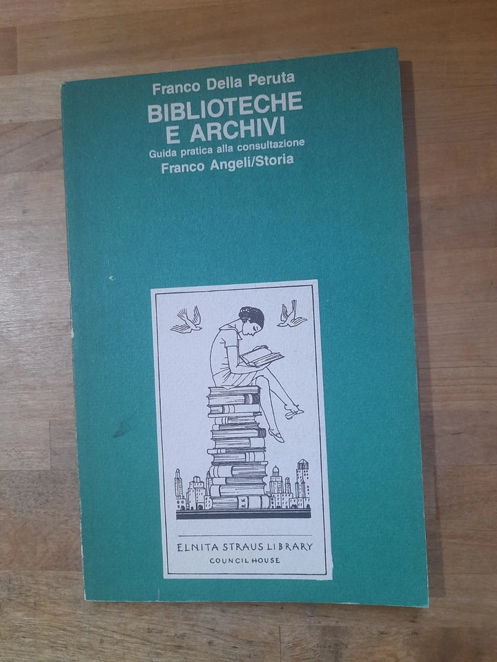 BIBLIOTECHE E ARCHIVI. GUIDA PRATICA ALLA CONSULTAZIONE. FRANCO DELLA PERUTA. FRANCO ANGELI EDITORE. 2° EDIZIONE 1987. COLLANA: FRANCO ANGELI/STORIA.