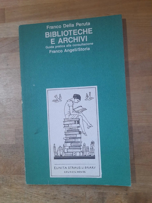BIBLIOTECHE E ARCHIVI. GUIDA PRATICA ALLA CONSULTAZIONE. FRANCO DELLA PERUTA. FRANCO ANGELI EDITORE. 2° EDIZIONE 1987. COLLANA: FRANCO ANGELI/STORIA.
