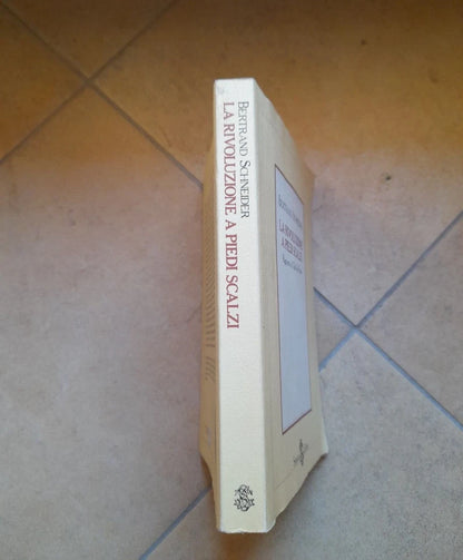 LA RIVOLUZIONE A PIEDI SCALZI. RAPPORTO AL CLUB DI ROMA. BERTRAND SCHNEIDER. SANSONI EDITORE. COLLANA: NUOVI SAGGI. RISTAMPA 1987.