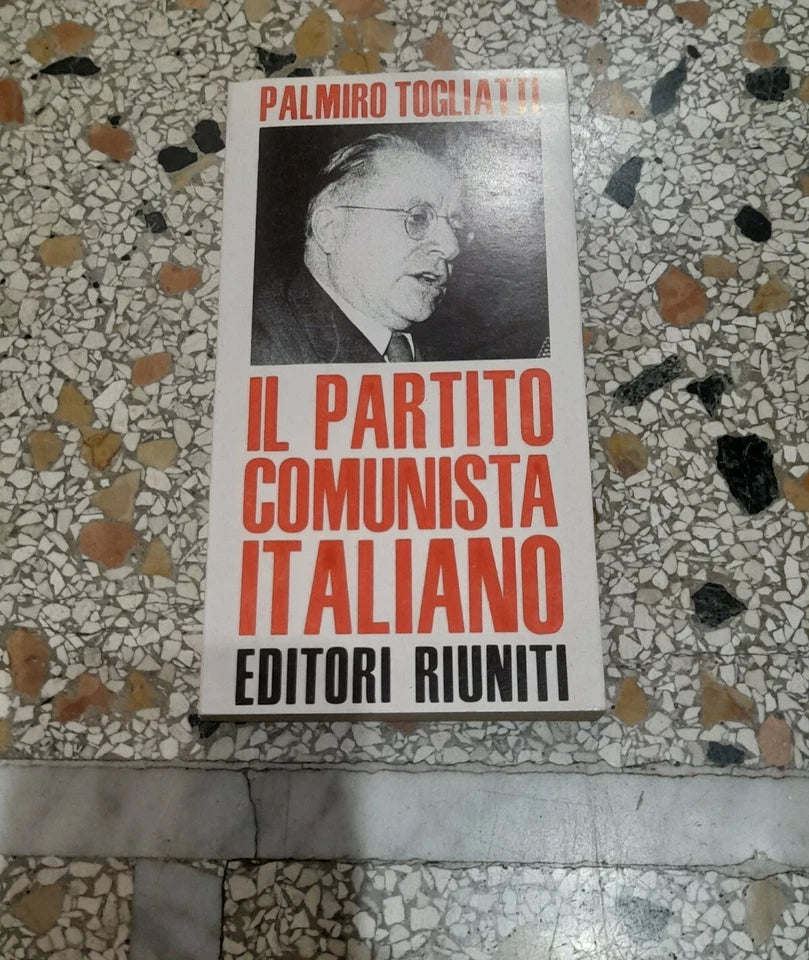 IL PARTITO COMUNISTA ITALIANO. PALMIRO TOGLIATTI. EDITORI RIUNITI. COLLANA: POLITICA E SOCIETA'. 3° EDIZIONE 1971.