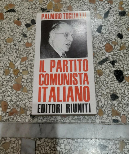 IL PARTITO COMUNISTA ITALIANO. PALMIRO TOGLIATTI. EDITORI RIUNITI. COLLANA: POLITICA E SOCIETA'. 3° EDIZIONE 1971.