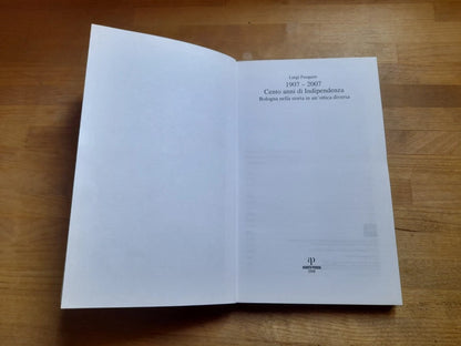 CENTO ANNI DI INDIPENDENZA BOLOGNA. NELLA STORIA DI UN'OTTICA DIVERSA. LUIGI PASQUINI. 1° EDIZIONE 2007.