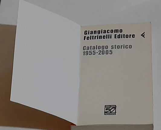 FELTRINELLI 1955-2005. CATALOGO STORICO. FELTRINELLI EDITORE, 2005. AA.VV.