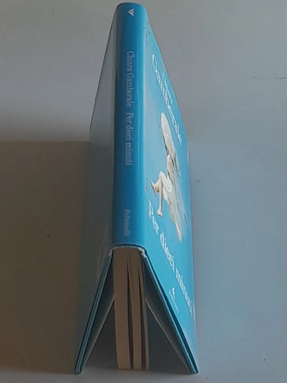 PER DIECI MINUTI. CHIARA GAMBERALE. FELTRINELLI EDITORE. COLLANA: "I NARRATORI" FELTRINELLI 1° EDIZIONE 2013.