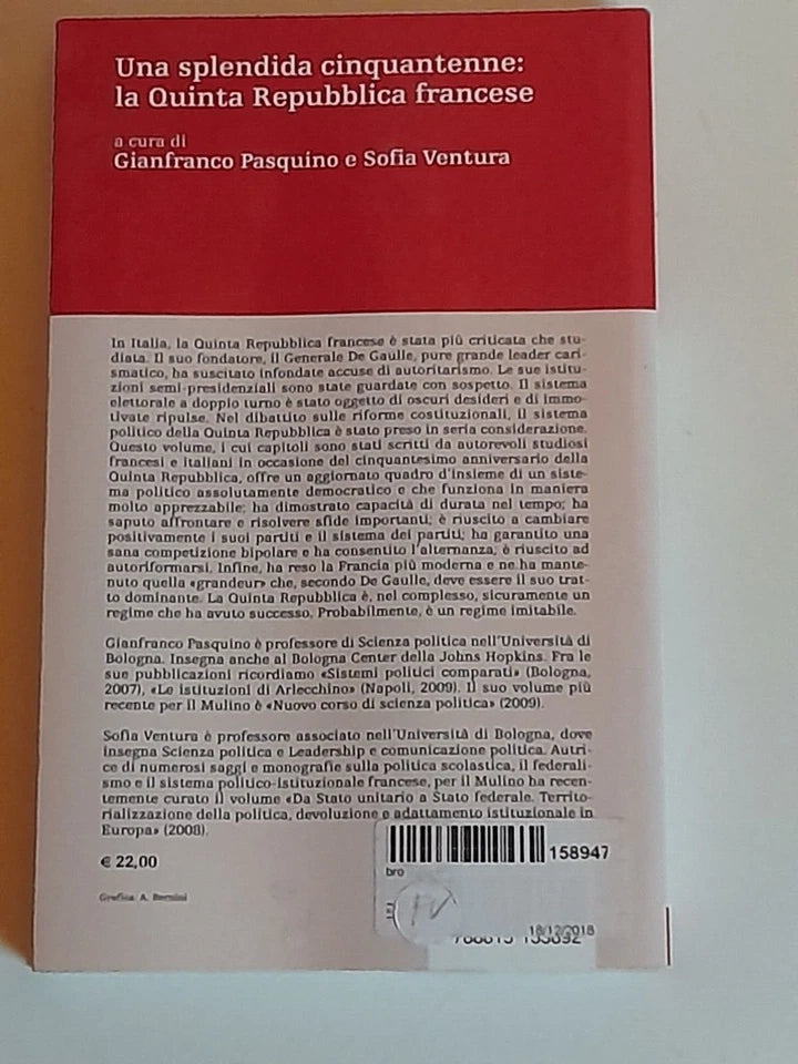 UNA SPLENDIDA CINQUANTENNE: LA QUINTA REPUBBLICA FRANCESE. GIANFRANCO PASQUINO  -  SOFIA VENTURA. SOCIETA' EDITRICE IL MULINO. COLLANA: PERCORSI. 1° EDIZIONE 2010.