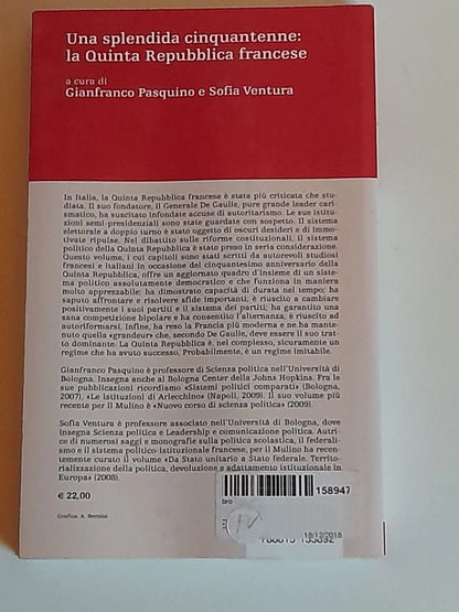 UNA SPLENDIDA CINQUANTENNE: LA QUINTA REPUBBLICA FRANCESE. GIANFRANCO PASQUINO  -  SOFIA VENTURA. SOCIETA' EDITRICE IL MULINO. COLLANA: PERCORSI. 1° EDIZIONE 2010.