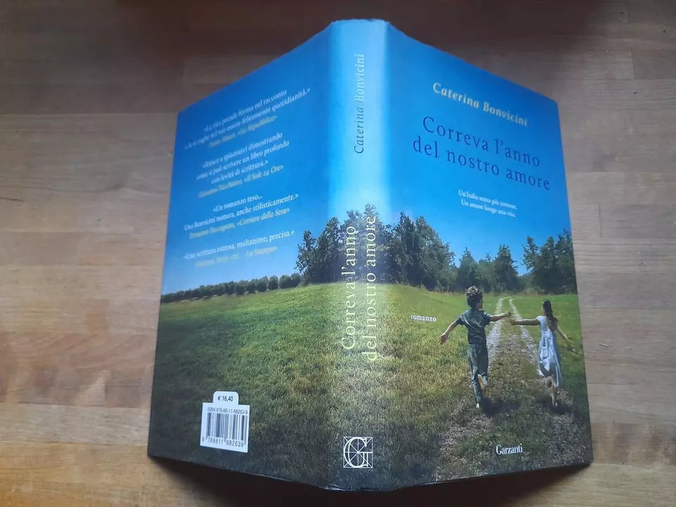 CORREVA L'ANNO DEL NOSTRO AMORE. CATERINA BONVICINI. GARZANTI EDITORE. COLLANA:  NARRATORI MODERNI. 1 ° EDIZIONE 2014.