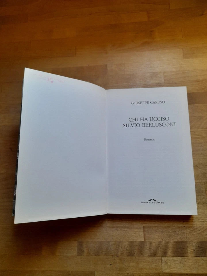 CHI HA UCCISO SILVIO BERLUSCONI. GIUSEPPE CARUSO. PONTI ALLE GRAZIE EDITRICE 2005. COLLANA: ROMANZI.