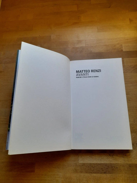 AVANTI PERCHE' L'ITALIA NON SI FERMA. MATTEO RENZI. FELTRINELLI EDITORE. COLLANA: SERIE BIANCA. 1° EDIZIONE: LUGLIO 2017.