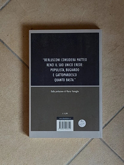 L'INTOCCABILE. MATTEO RENZI LA VERA STORIA. DAVIDE VECCHI. CHIARELETTERE EDITORE. COLLANA: INCHIESTE E REPORTAGE. 1° EDIZIONE: NOVEMBRE 2014.
