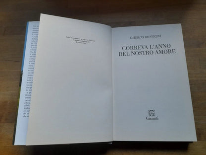 CORREVA L'ANNO DEL NOSTRO AMORE. CATERINA BONVICINI. GARZANTI EDITORE. COLLANA:  NARRATORI MODERNI. 1 ° EDIZIONE 2014.