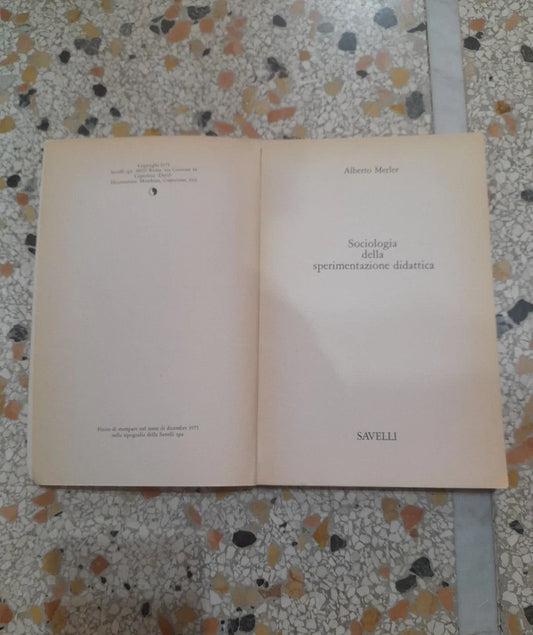SOCIOLOGIA DELLA SPERIMENTAZIONE DIDATTICA. ALBERTO MERIER. SAVELLI EDITORE. RISTAMPA 1975. COLLANA: SAGGISTICA 72.