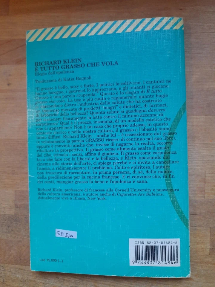 E' TUTTO GRASSO CHE VOLA. ELOGIO DELL'OPULENZA. RICHARD KLEIN. FELTRINELLI EDITORE. COLLANA: UNIVERSALE ECONOMICA FELTRINELLI 1484.  1° EDIZIONE 1998.