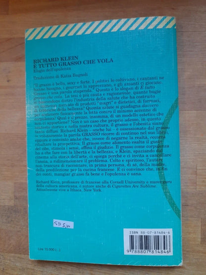 E' TUTTO GRASSO CHE VOLA. ELOGIO DELL'OPULENZA. RICHARD KLEIN. FELTRINELLI EDITORE. COLLANA: UNIVERSALE ECONOMICA FELTRINELLI 1484.  1° EDIZIONE 1998.