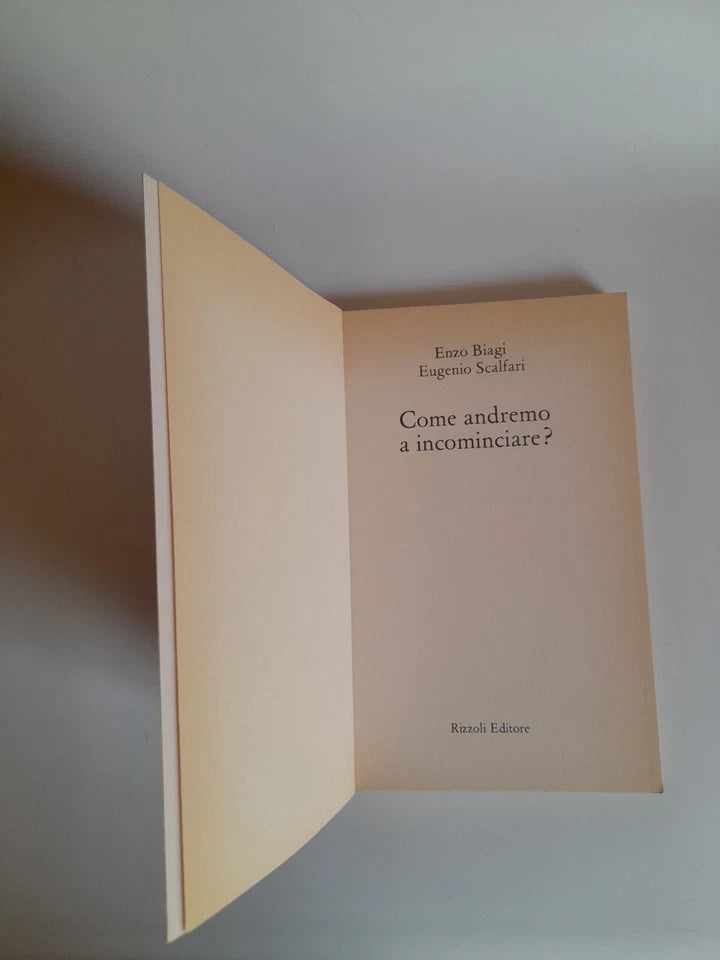COME ANDREMO A INCOMINCIARE? ENZO  BIAGI - EUGENIO SCALFARI. RIZZOLI EDITORE. 1° EDIZIONE 1981.
