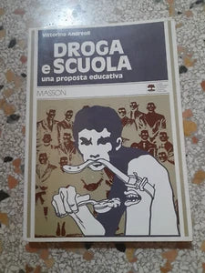 DROGA E SCUOLA UNA PROPOSTA EDUCATIVA. VITTORINO ANDREOLI. MASSON EDITORI. RISTAMPA 1977.