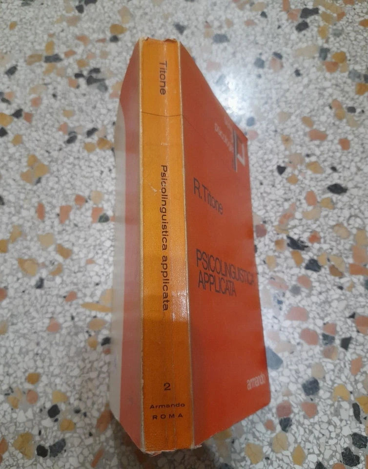 PSICOLINGUISTICA APPLICATA. RENZO TITONE. ARMANDO ARMANDO EDITORE. 1° RISTAMPA OTTOBRE 1972. INTRODUZIONE ALLA DIDATTICA DELLE LINGUE SERIE DI PSICOLOGIA 2.