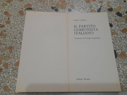 IL PARTITO COMUNISTA ITALIANO. PALMIRO TOGLIATTI. EDITORI RIUNITI. COLLANA: POLITICA E SOCIETA'. 3° EDIZIONE 1971.