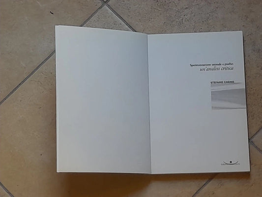 SPERIMENTAZIONE ANIMALE E PSICHE: UN'ANALISI CRITICA. STEFANO CAGNO. COSMOPOLIS EDIZIONI.  1° EDIZIONE NOVEMBRE 2001. COLLANA: SCIENZA e ANIMALI.