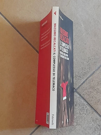 IL COMPLESSO DI TELEMACO. MASSIMO RECALCATI. FELTRINELLI EDITORE. COLLANA: FELTRINELLI SERIE BIANCA. 1° EDIZIONE 2013.