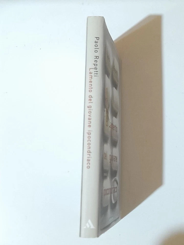 LAMENTO DEL GIOVANE IPOCONDRIACO. PAOLO REPETTI. MONDADORI EDITORE. 1° EDIZIONE APRILE 2000. COLLANA: SCRITTORI ITALIANI.