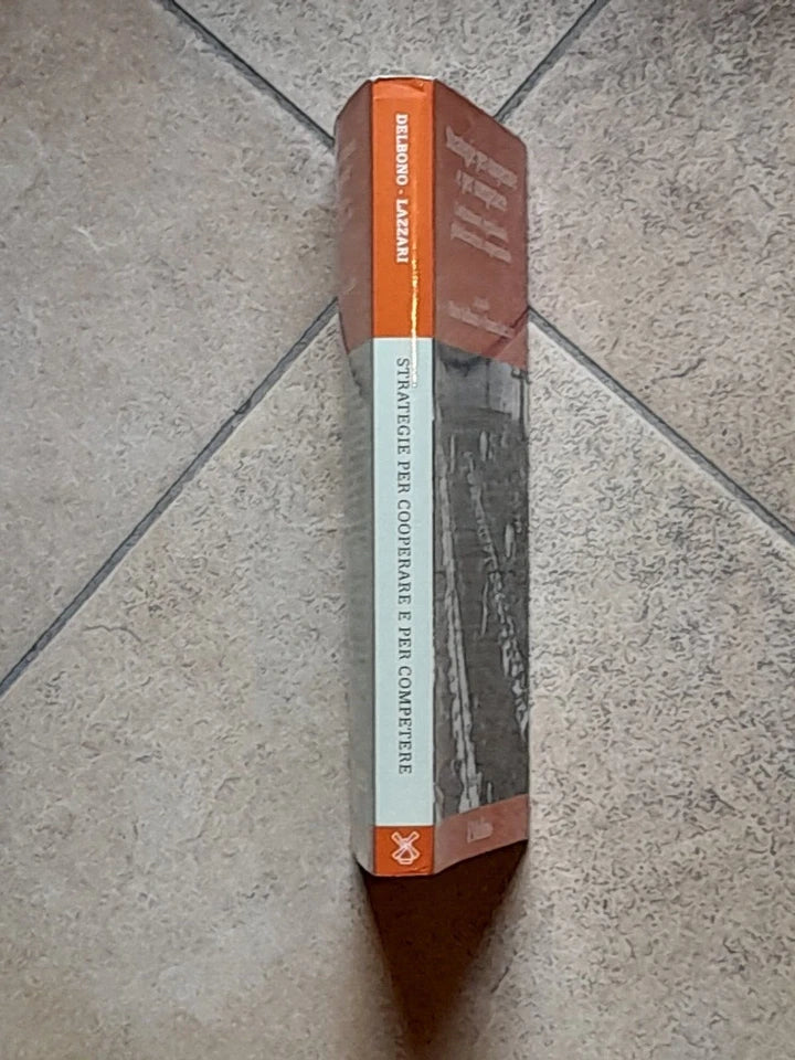 STRATEGIE PER COOPERARE E PER COMPETERE. FLAVIO DEL BONO-FRANCO LAZZARI. SOCIETA' EDITRICE IL MULINO. COLLANA: STORIA E STUDI COOPERATIVI. 1° EDIZIONE 2004.