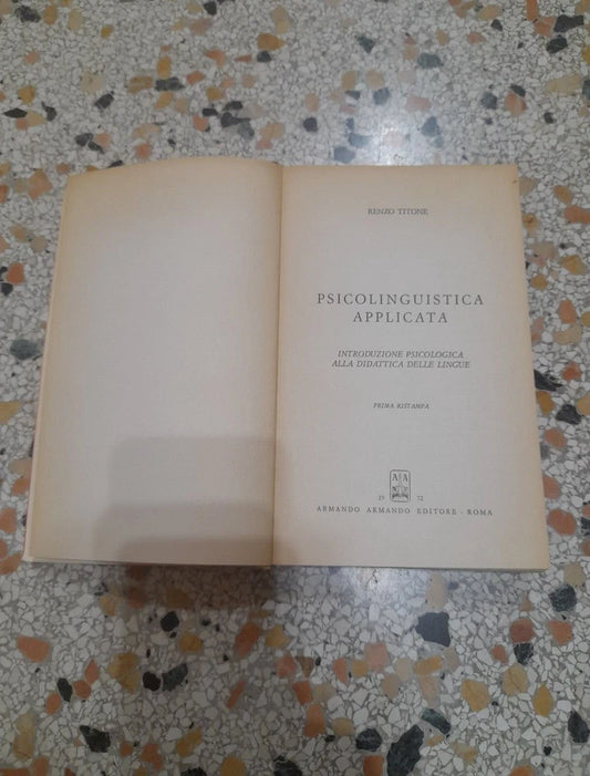 PSICOLINGUISTICA APPLICATA. RENZO TITONE. ARMANDO ARMANDO EDITORE. 1° RISTAMPA OTTOBRE 1972. INTRODUZIONE ALLA DIDATTICA DELLE LINGUE SERIE DI PSICOLOGIA 2.