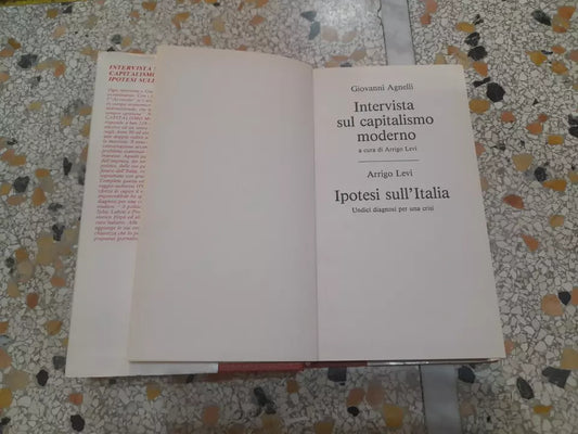 GIANNI AGNELLI. INTERVISTA SUL CAPITALISMO MODERNO. IPOTESI SULL'ITALIA. A CURA DI ARRIGO LEVI. UNDICI DIAGNOSI PER UNA CRISI. EDIZIONE CDE SU LICENZA LATERZA. 1° EDIZIONE CDE 1984.