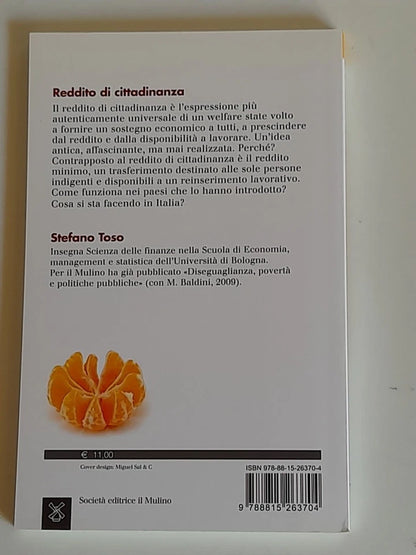 REDDITO DI CITTADINANZA O REDDITO MINIMO?  STEFANO TOSO. SOCIETA' EDITRICE IL MULINO. COLLANA: FARSI UN'IDEA 252. 1° EDIZIONE 2016.