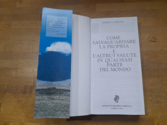 COME SALVAGUARDARE LA PROPRIA SALUTE E L'ALTRUI... GIORGIO CAPROTTI. MINERVA MEDICA EDIZIONI. NUOVA EDIZIONE 2004.