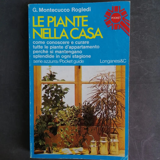 LE PIANTE NELLA CASA. GIANNA MONTECUCCO ROGLEDI. EDITORE LONGANESI &C. COLLANA:"I LIBRI POCKET" 557.  1 ° EDIZIONE 1976.