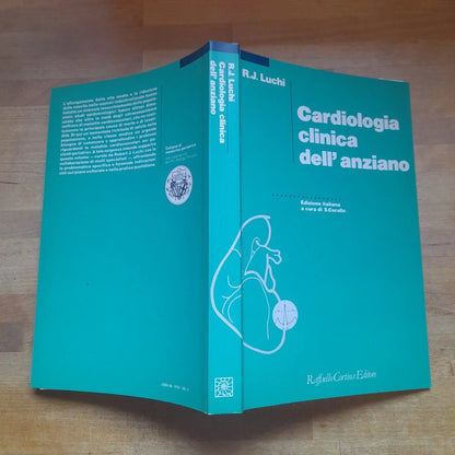 CARDIOLOGIA CLINICA DELL'ANZIANO. R.J. LUCHI. RAFFAELLO CORTINA EDITORE. 1° EDIZIONE 1991. COLLANA DI MEDICINA E GERIATRIA.