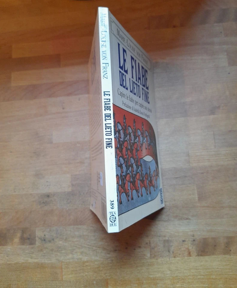 LE FIABE DEL LIETO FINE. PSICOLOGIA DELLE STORIE DI REDENZIONE. CAPIRE LE FIABE PER CAPIRE NOI STESSI. MARIE-LOUIS VON FRANZ. TEA EDITRICE. COLLANA: TEADUE 389. 1° EDIZIONE TEADUE, 1996.