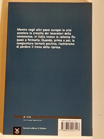 DIECI DOMANDE SU UN MERCATO DEL LAVORO IN CRISI. EMILIO REYNERI - FEDERICA PINTALDI. SOCIETA' EDITRICE IL MULINO. COLLANA: IL MULINO CONTEMPORANEA / DUECENTOTRENTA. 1° EDIZIONE 2013.