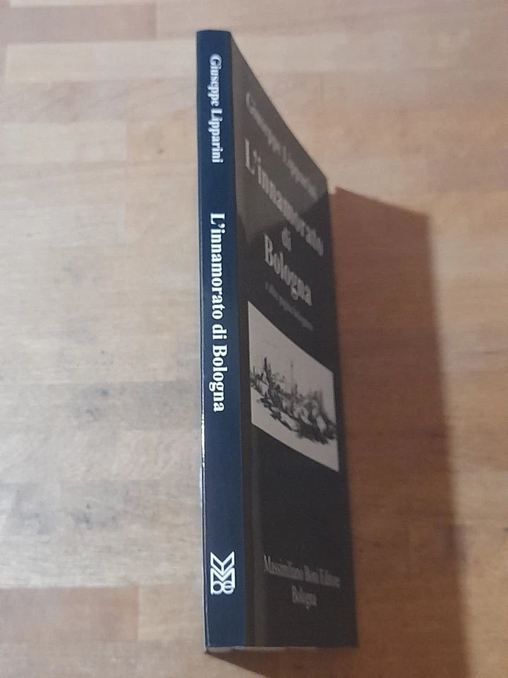 L'INNAMORATO DI BOLOGNA E ALTRE PAGINE BOLOGNESI. GIUSEPPE LIPPARINI. BONI EDITORE. RISTAMPA 2001. COLLANA: LA PENISOLA DEL TESORO 3.