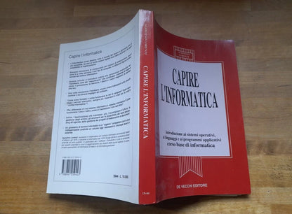 CAPIRE L'INFORMATICA. CORSO BASE DI INFORMATICA. AGOSTINO LORENZI. DE VECCHI EDITORE. 1° EDIZIONE 1993.
