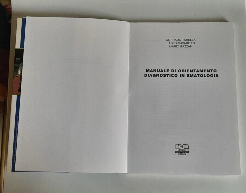 MANUALE DI ORIENTAMENTO DIAGNOSTICO IN EMATOLOGIA. CORRADO TARELLA - PAOLO GAVAROTTI - MARIO BAZZAN. CENTRO SCIENTIFICO EDITORE. 1° RISTAMPA APRILE 1996. EDIZIONE FUORI COMMERCIO.