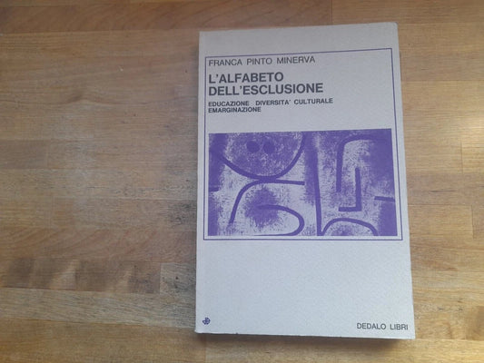 L'ALFABETO DELL'ESCLUSIONE. FRANCA PINTO MINERVA. DEDALO LIBRI. COLLANA: SAGGI / 52. 1° EDIZIONE 1980.